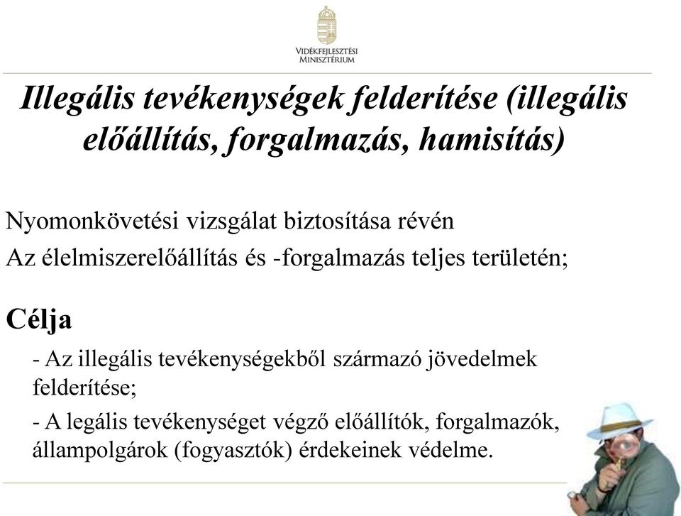 területén; Célja - Az illegális tevékenységekből származó jövedelmek felderítése; - A