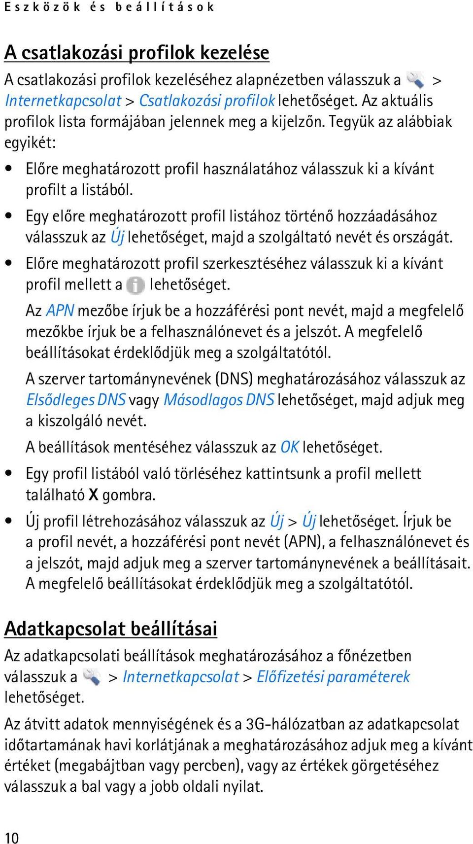 Egy elõre meghatározott profil listához történõ hozzáadásához válasszuk az Új lehetõséget, majd a szolgáltató nevét és országát.