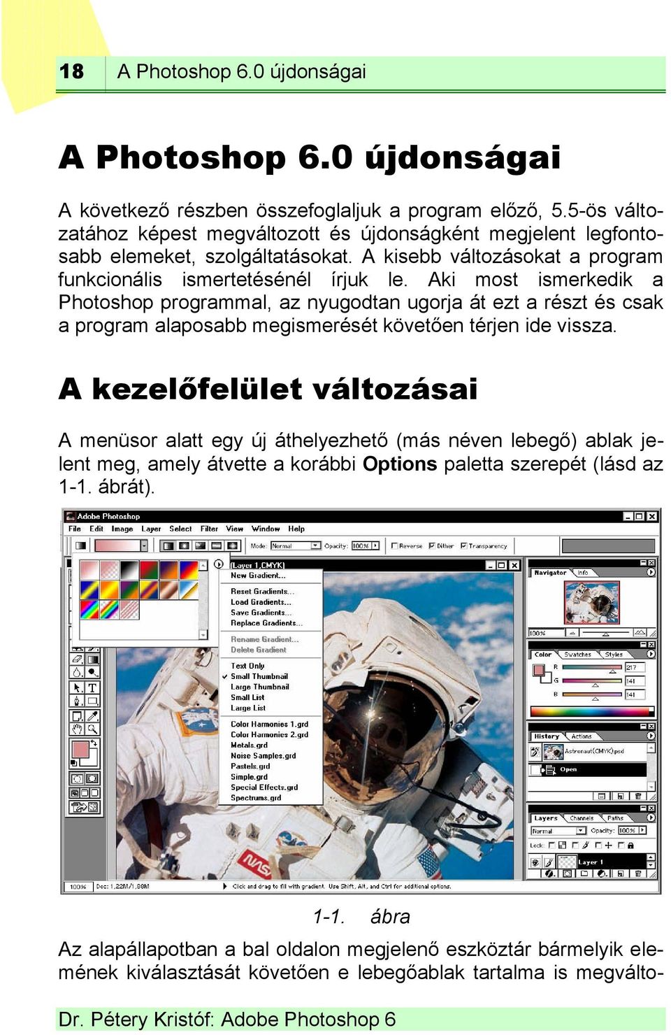 Aki most ismerkedik a Photoshop programmal, az nyugodtan ugorja át ezt a részt és csak a program alaposabb megismerését követően térjen ide vissza.