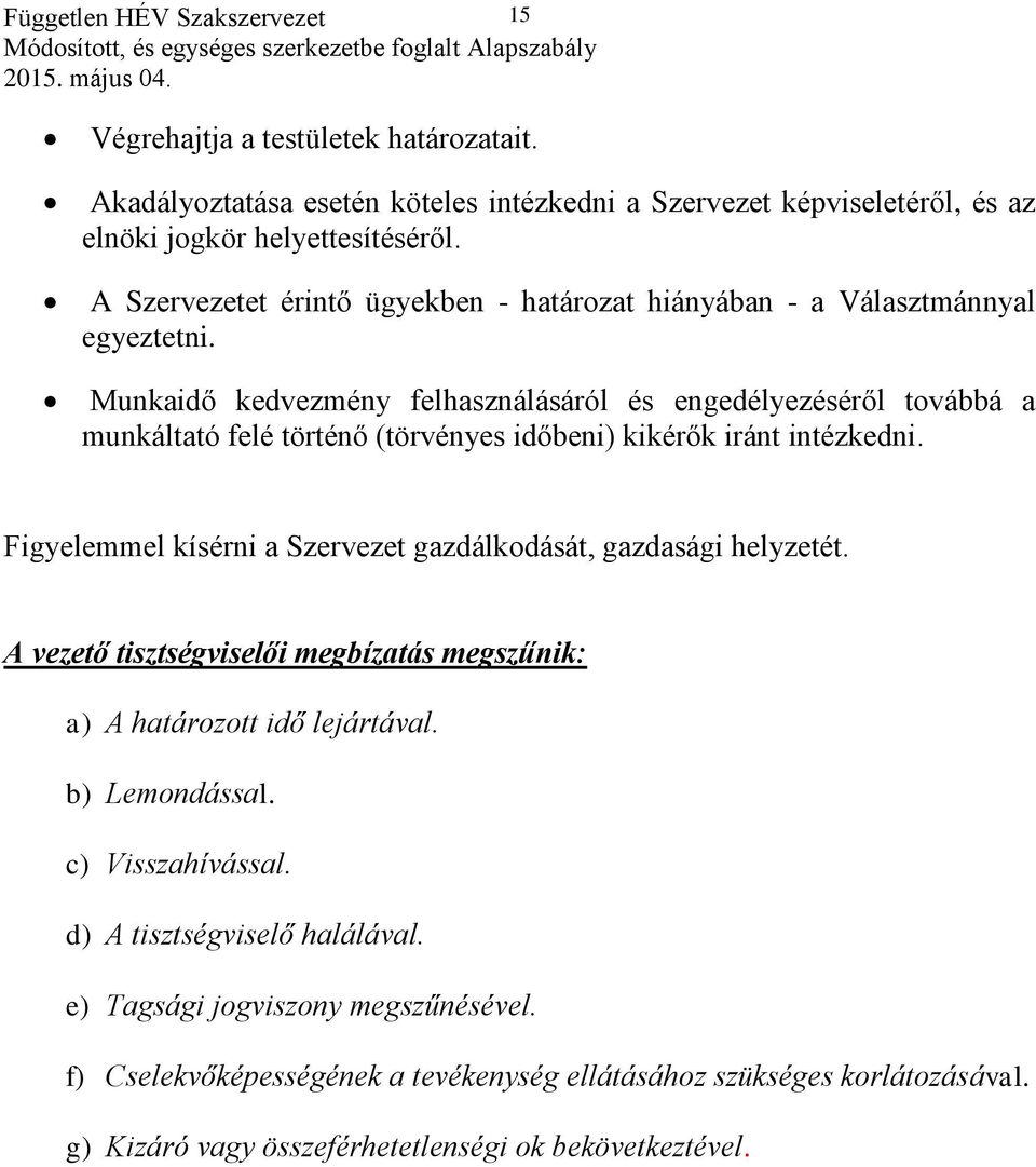 Munkaidő kedvezmény felhasználásáról és engedélyezéséről továbbá a munkáltató felé történő (törvényes időbeni) kikérők iránt intézkedni.