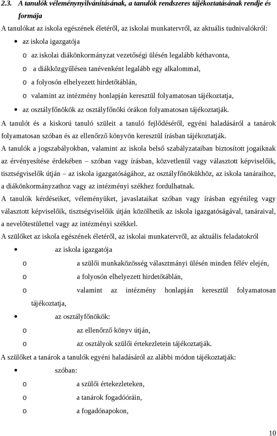 intézmény honlapján keresztül folyamatosan tájékoztatja, az osztályfőnökök az osztályfőnöki órákon folyamatosan tájékoztatják.