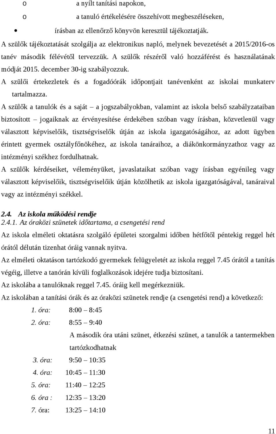 december 30-ig szabályozzuk. A szülői értekezletek és a fogadóórák időpontjait tanévenként az iskolai munkaterv tartalmazza.