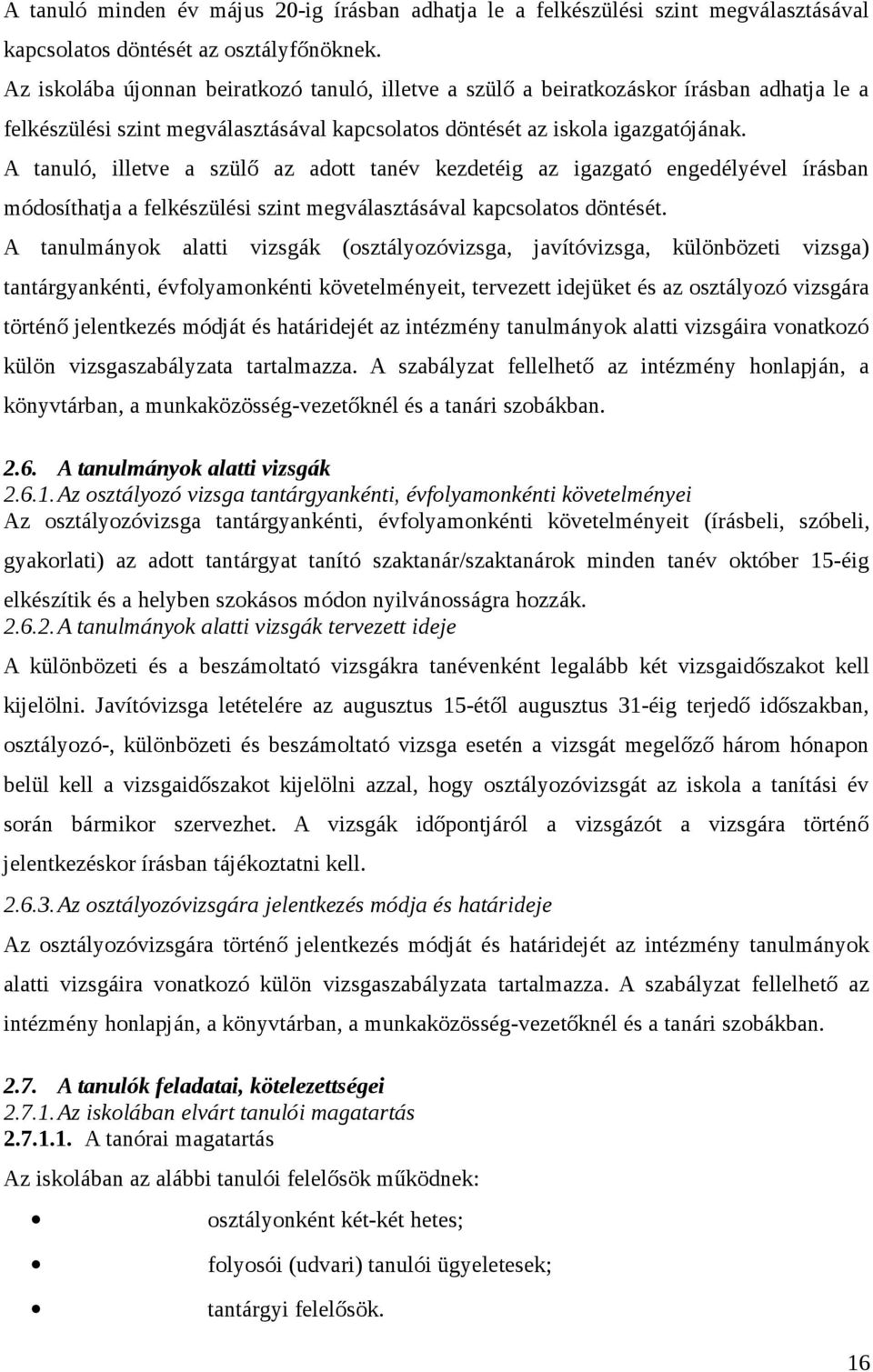 A tanuló, illetve a szülő az adott tanév kezdetéig az igazgató engedélyével írásban módosíthatja a felkészülési szint megválasztásával kapcsolatos döntését.