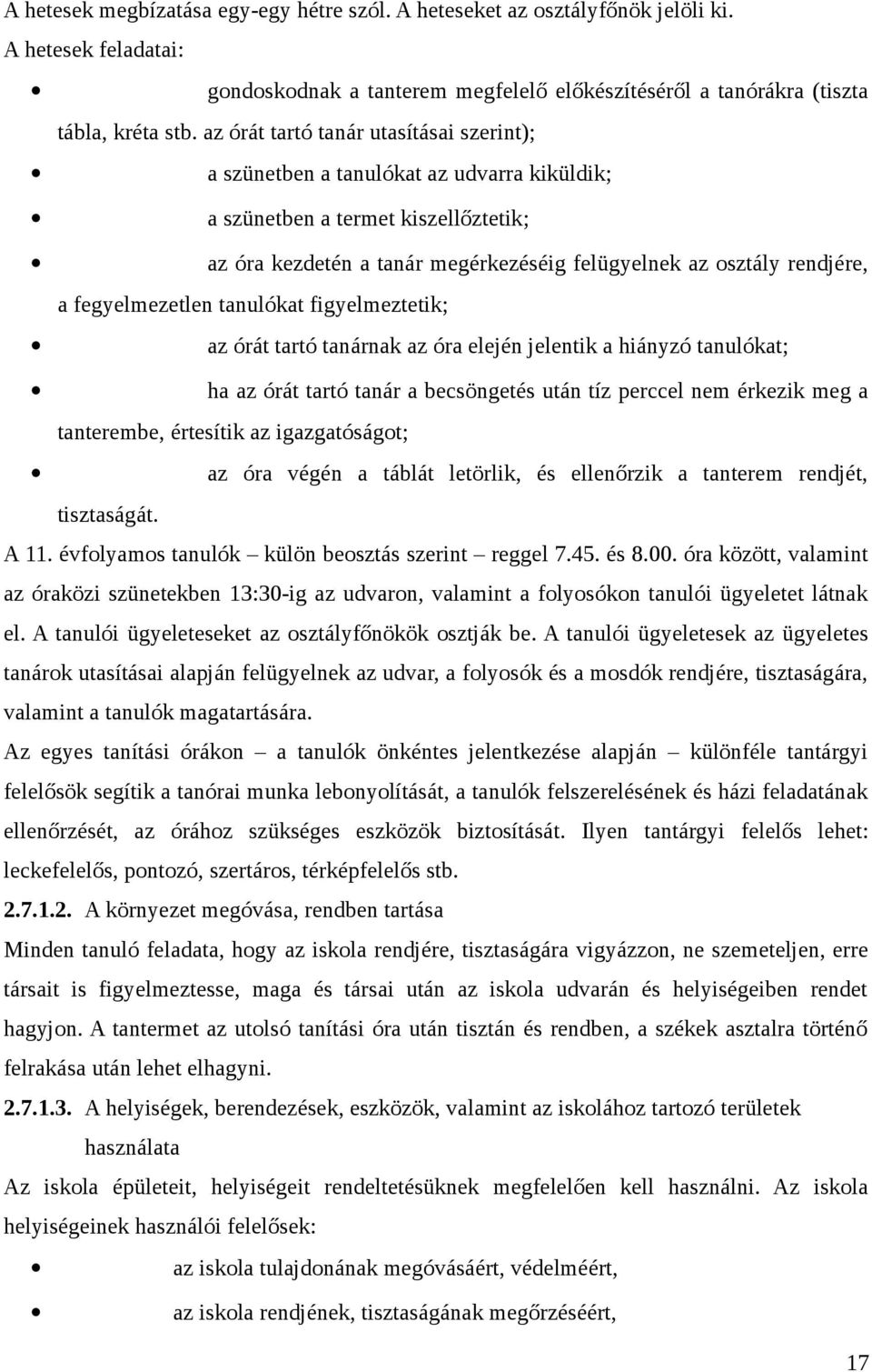 fegyelmezetlen tanulókat figyelmeztetik; az órát tartó tanárnak az óra elején jelentik a hiányzó tanulókat; ha az órát tartó tanár a becsöngetés után tíz perccel nem érkezik meg a tanterembe,