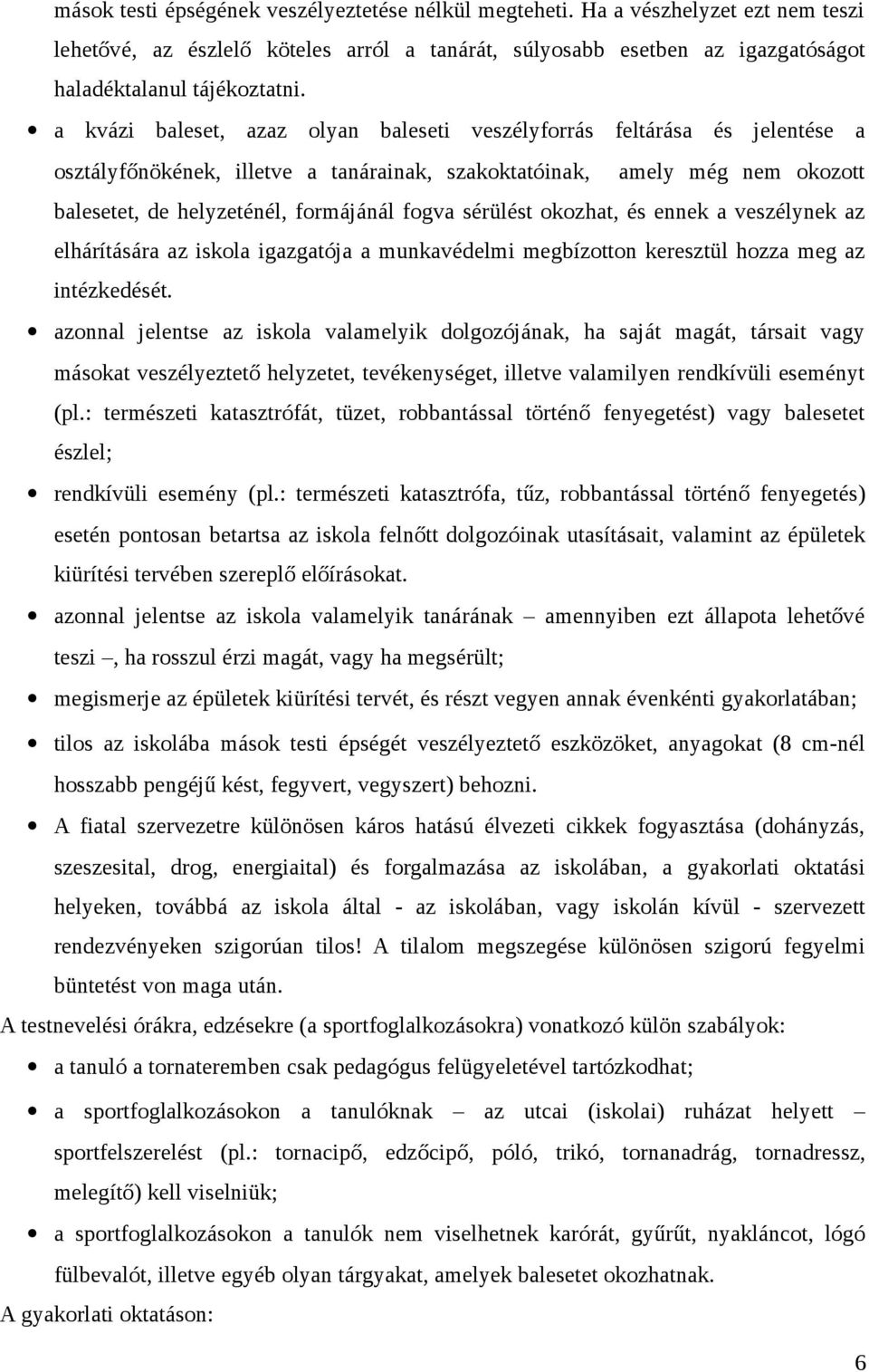 sérülést okozhat, és ennek a veszélynek az elhárítására az iskola igazgatója a munkavédelmi megbízotton keresztül hozza meg az intézkedését.