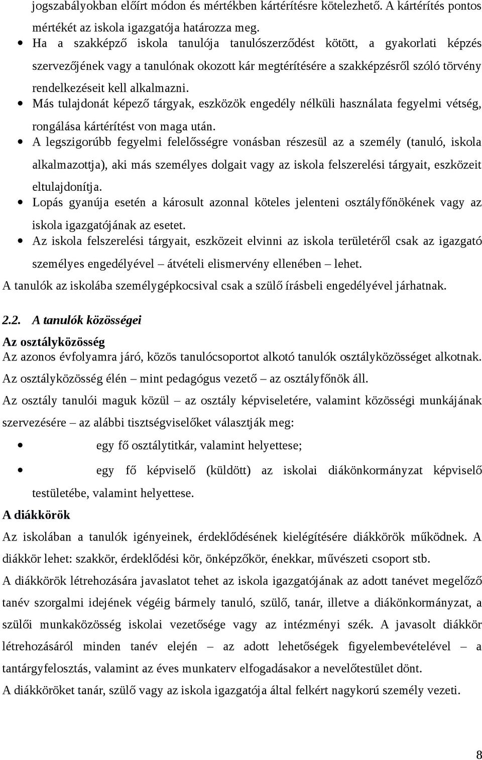 Más tulajdonát képező tárgyak, eszközök engedély nélküli használata fegyelmi vétség, rongálása kártérítést von maga után.