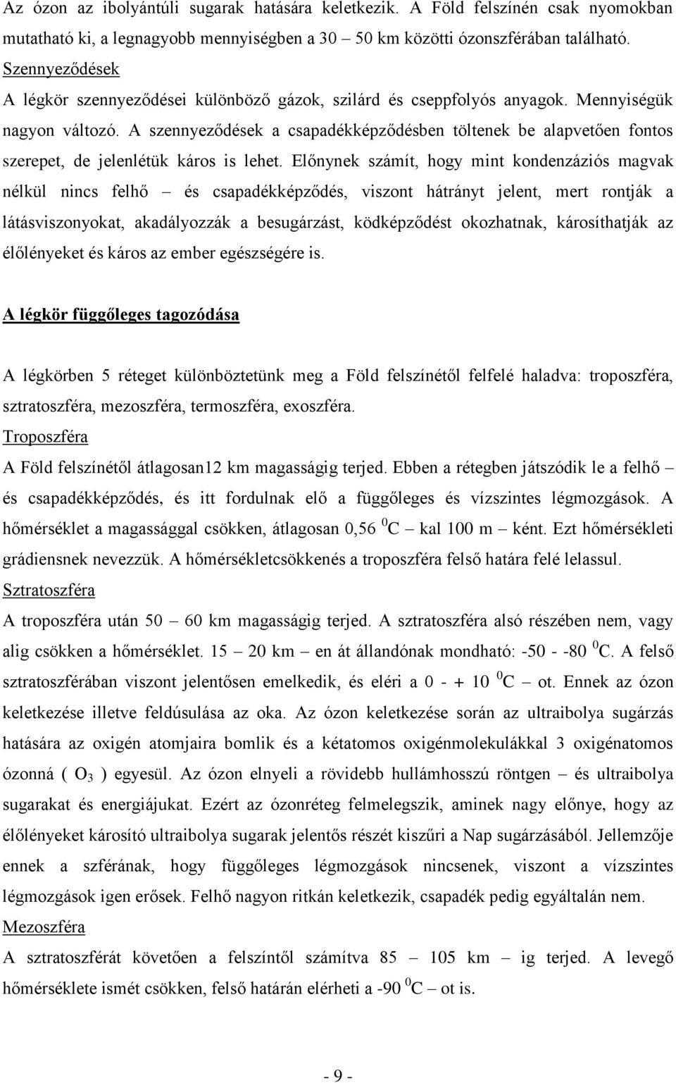 A szennyeződések a csapadékképződésben töltenek be alapvetően fontos szerepet, de jelenlétük káros is lehet.