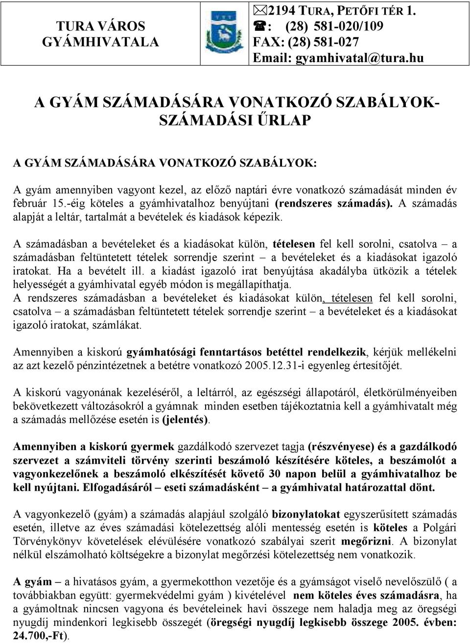 -éig köteles a gyámhivatalhoz benyújtani (rendszeres számadás). A számadás alapját a leltár, tartalmát a bevételek és kiadások képezik.