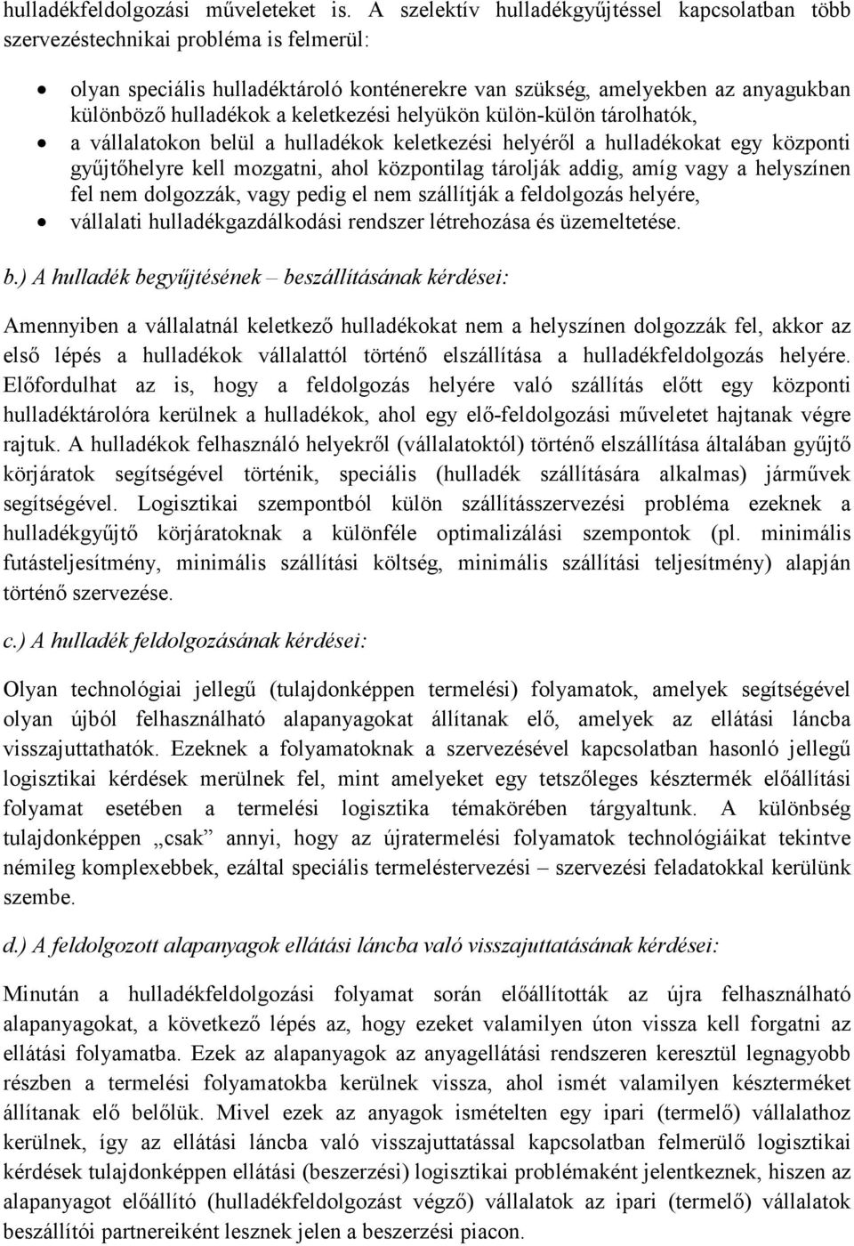 keletkezési helyükön külön-külön tárolhatók, a vállalatokon belül a hulladékok keletkezési helyérıl a hulladékokat egy központi győjtıhelyre kell mozgatni, ahol központilag tárolják addig, amíg vagy