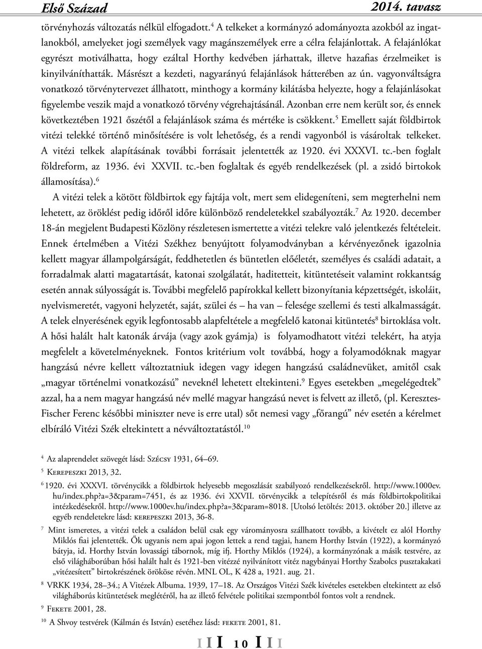 A felajánlókat egyrészt motiválhatta, hogy ezáltal Horthy kedvében járhattak, illetve hazafias érzelmeiket is kinyilváníthatták. Másrészt a kezdeti, nagyarányú felajánlások hátterében az ún.