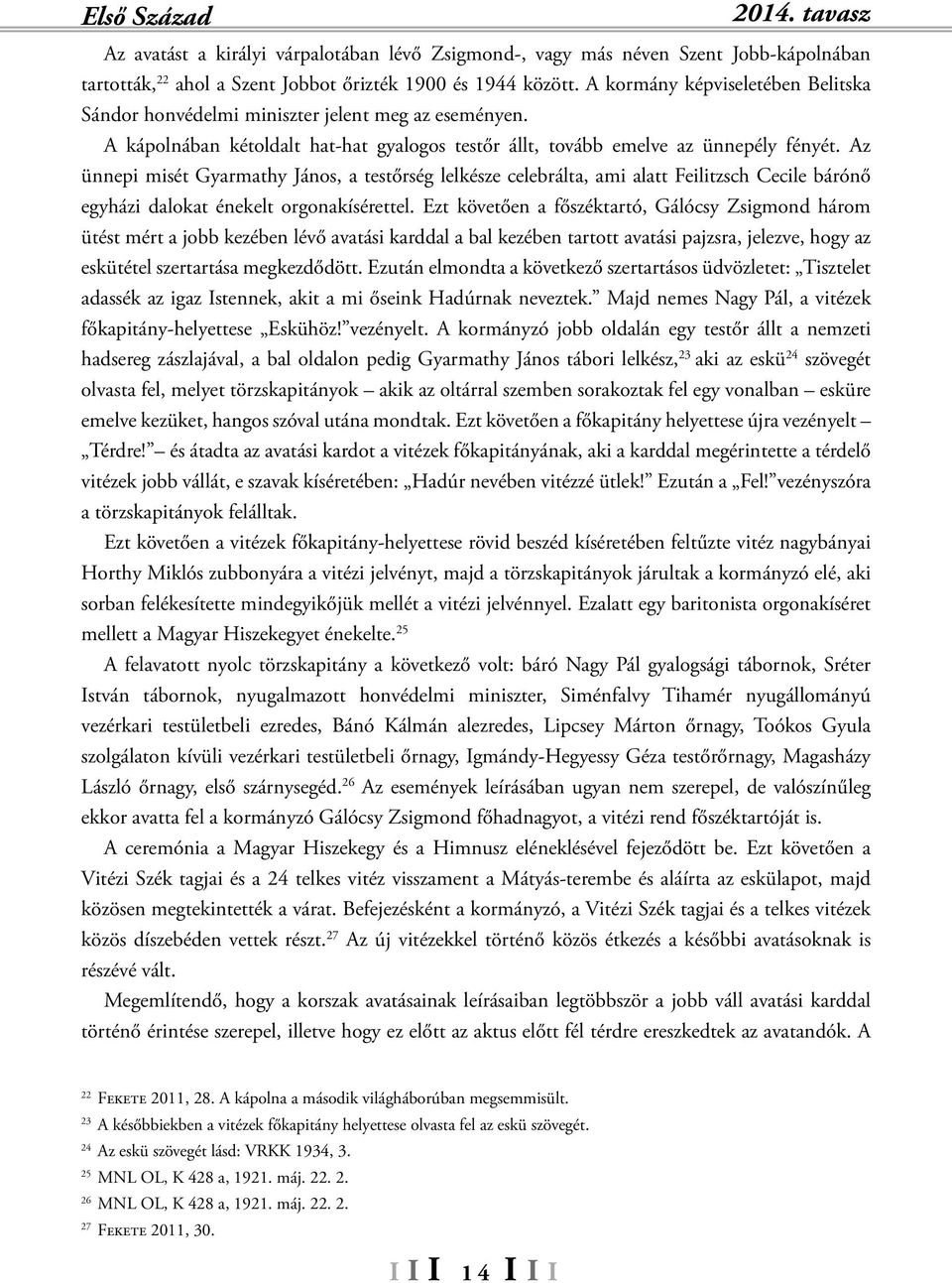 Az ünnepi misét Gyarmathy János, a testőrség lelkésze celebrálta, ami alatt Feilitzsch Cecile bárónő egyházi dalokat énekelt orgonakísérettel.