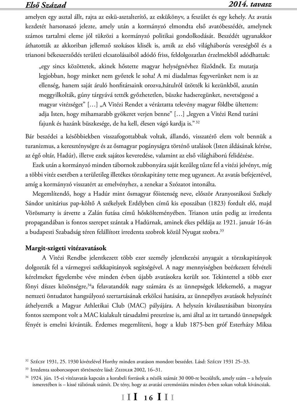 Beszédét ugyanakkor áthatották az akkoriban jellemző szokásos klisék is, amik az első világháborús vereségből és a trianoni békeszerződés területi elcsatolásaiból adódó friss, feldolgozatlan