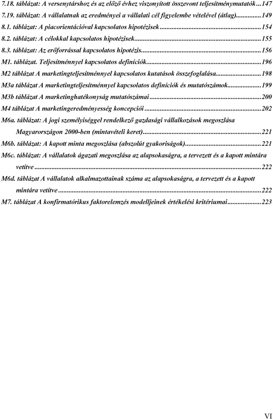 ..196 M2 táblázat A marketingteljesítménnyel kapcsolatos kutatások összefoglalása...198 M3a táblázat A marketingteljesítménnyel kapcsolatos definíciók és mutatószámok.