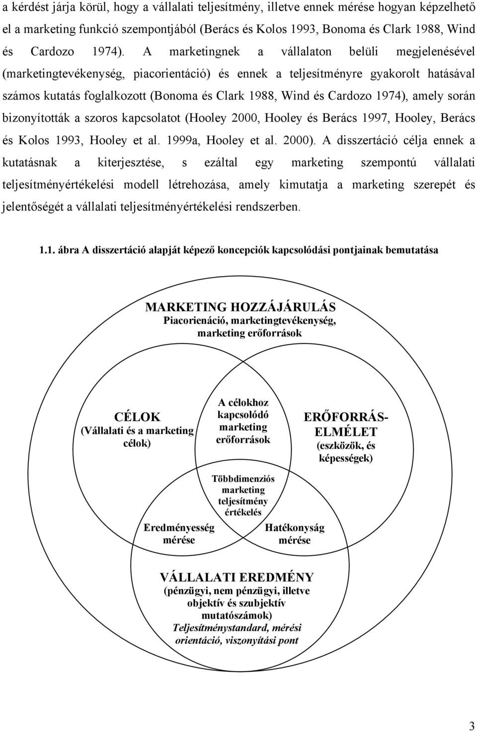 Cardozo 1974), amely során bizonyították a szoros kapcsolatot (Hooley 2000, Hooley és Berács 1997, Hooley, Berács és Kolos 1993, Hooley et al. 1999a, Hooley et al. 2000).