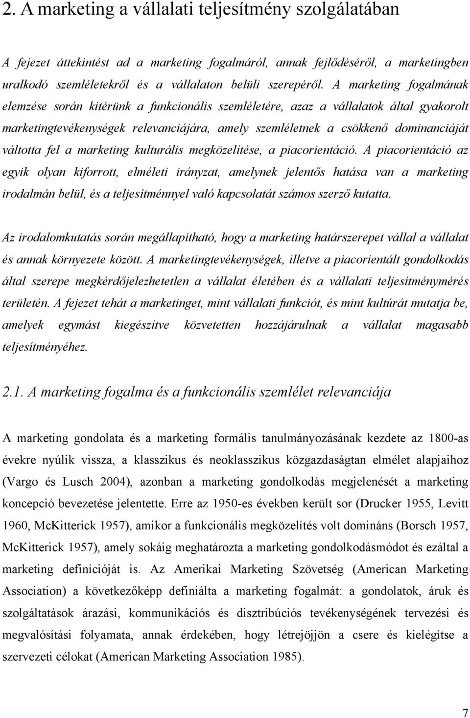 váltotta fel a marketing kulturális megközelítése, a piacorientáció.