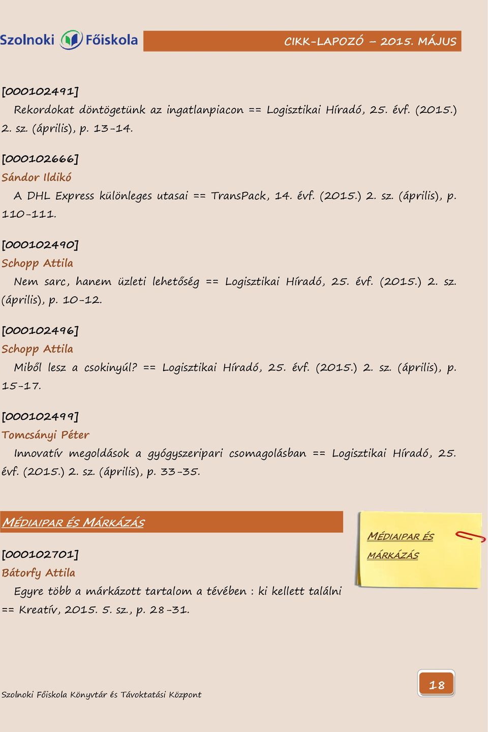 [000102496] Schopp Attila Miből lesz a csokinyúl? == Logisztikai Híradó, 25. évf. (2015.) 2. sz. (április), p. 15-17.