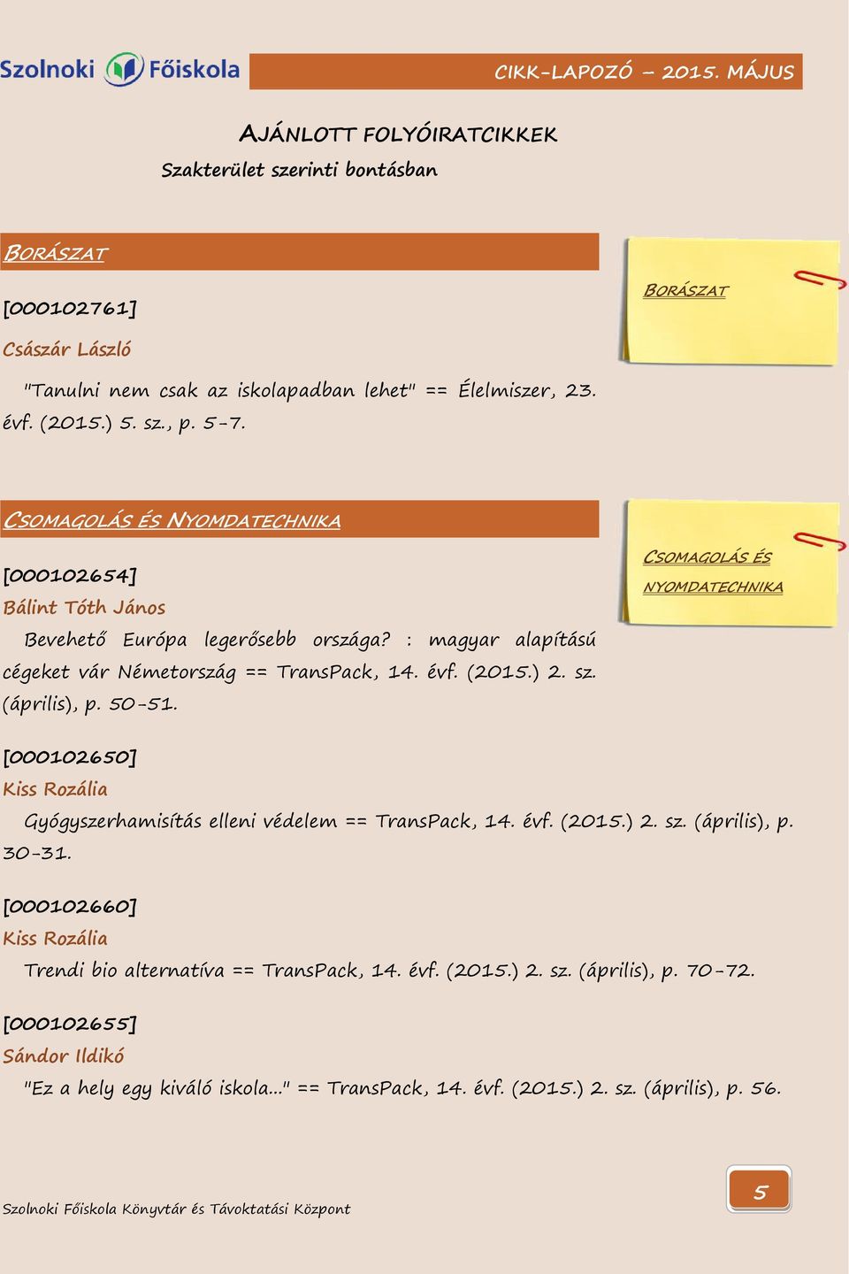 50-51. CSOMAGOLÁS ÉS NYOMDATECHNIKA [000102650] Kiss Rozália Gyógyszerhamisítás elleni védelem == TransPack, 14. évf. (2015.) 2. sz. (április), p. 30-31.