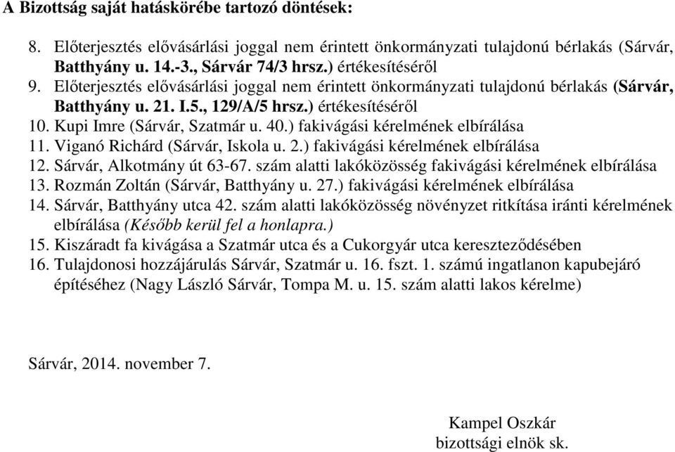 ) fakivágási kérelmének elbírálása 11. Viganó Richárd (Sárvár, Iskola u. 2.) fakivágási kérelmének elbírálása 12. Sárvár, Alkotmány út 63-67.