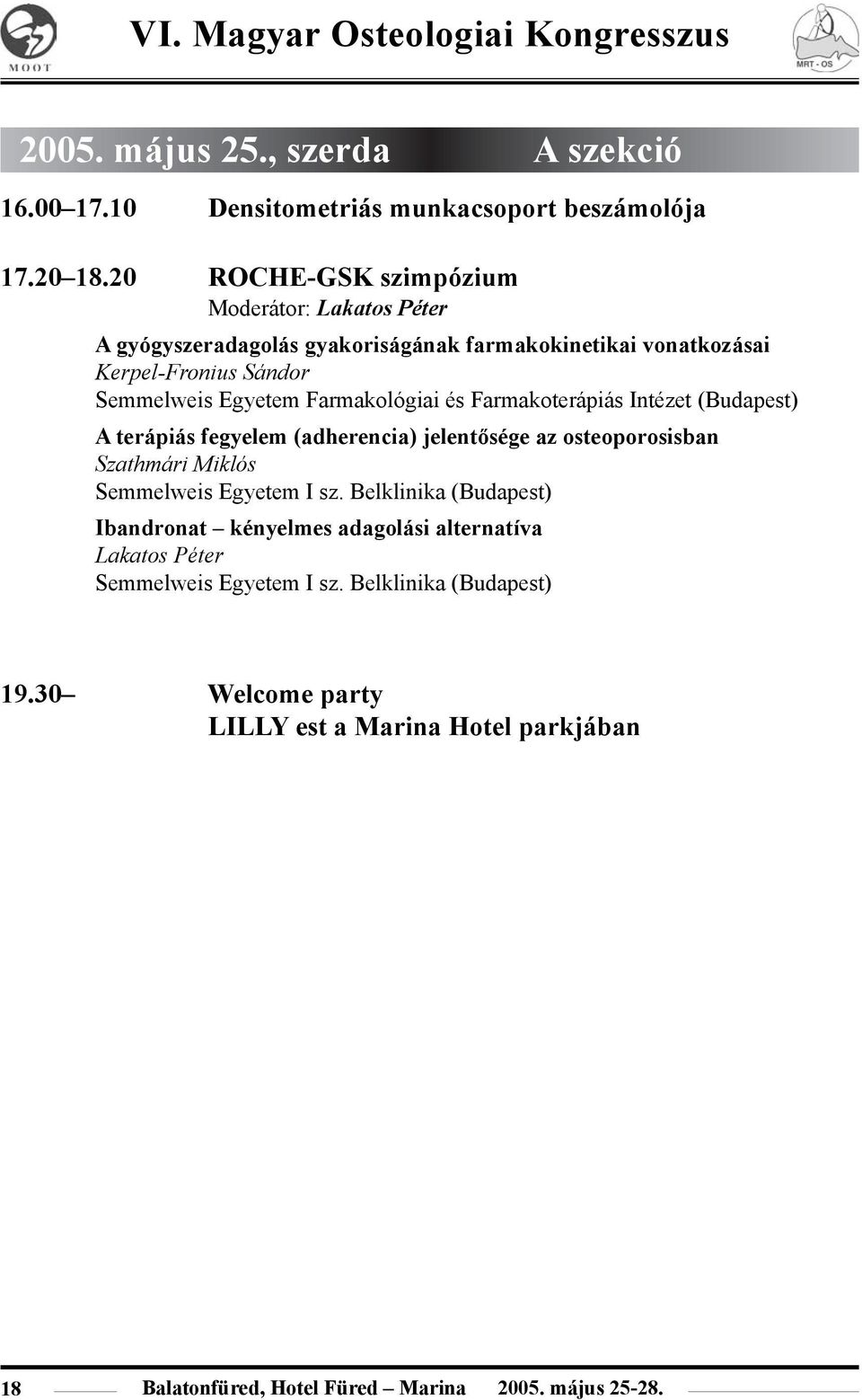 Farmakológiai és Farmakoterápiás Intézet (Budapest) A terápiás fegyelem (adherencia) jelentõsége az osteoporosisban Szathmári Miklós Semmelweis Egyetem I sz.