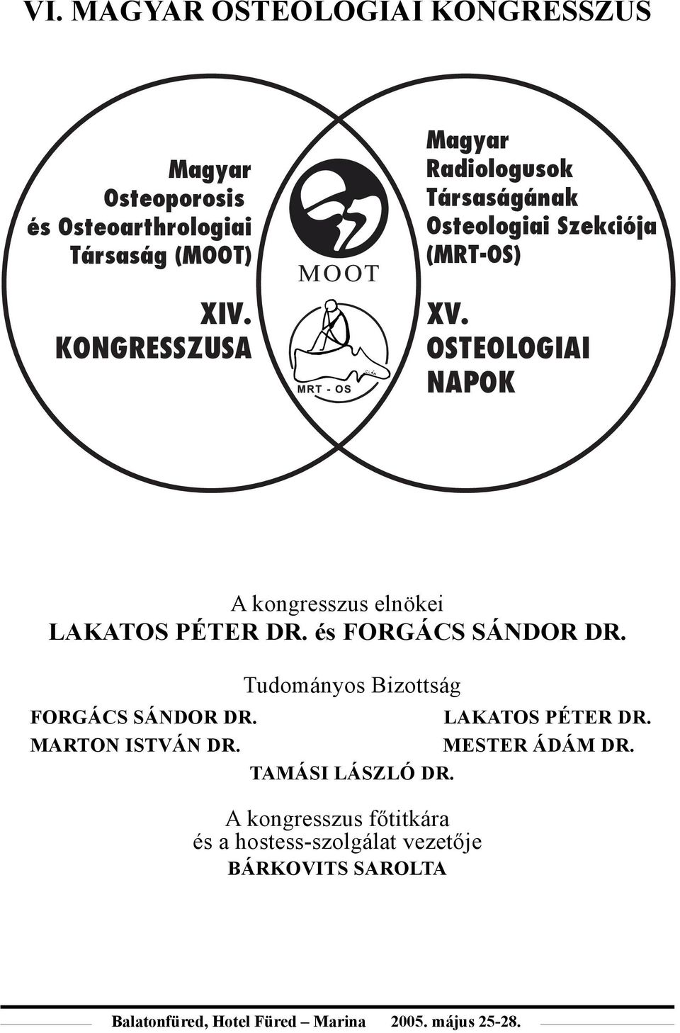 OSTEOLOGIAI NAPOK A kongresszus elnökei LAKATOS PÉTER DR. és FORGÁCS SÁNDOR DR. Tudományos Bizottság FORGÁCS SÁNDOR DR.