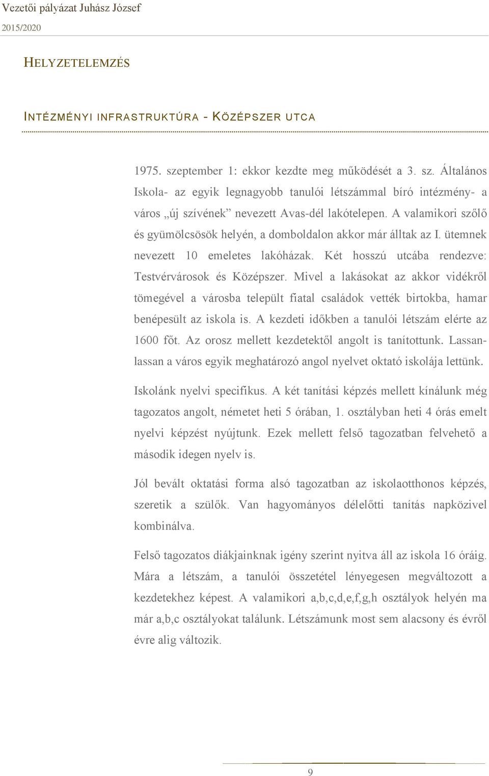 Mivel a lakásokat az akkor vidékről tömegével a városba települt fiatal családok vették birtokba, hamar benépesült az iskola is. A kezdeti időkben a tanulói létszám elérte az 1600 főt.