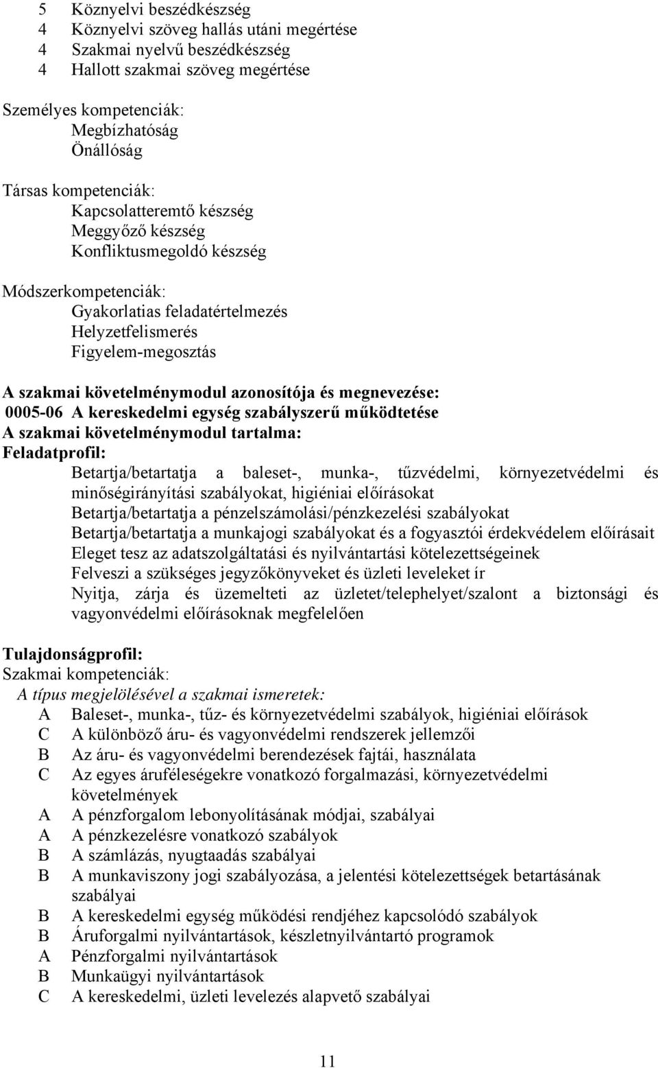 azonosítója és megnevezése: 0005-06 A kereskedelmi egység szabályszerű működtetése A szakmai követelménymodul tartalma: Feladatprofil: etartja/betartatja a baleset-, munka-, tűzvédelmi,