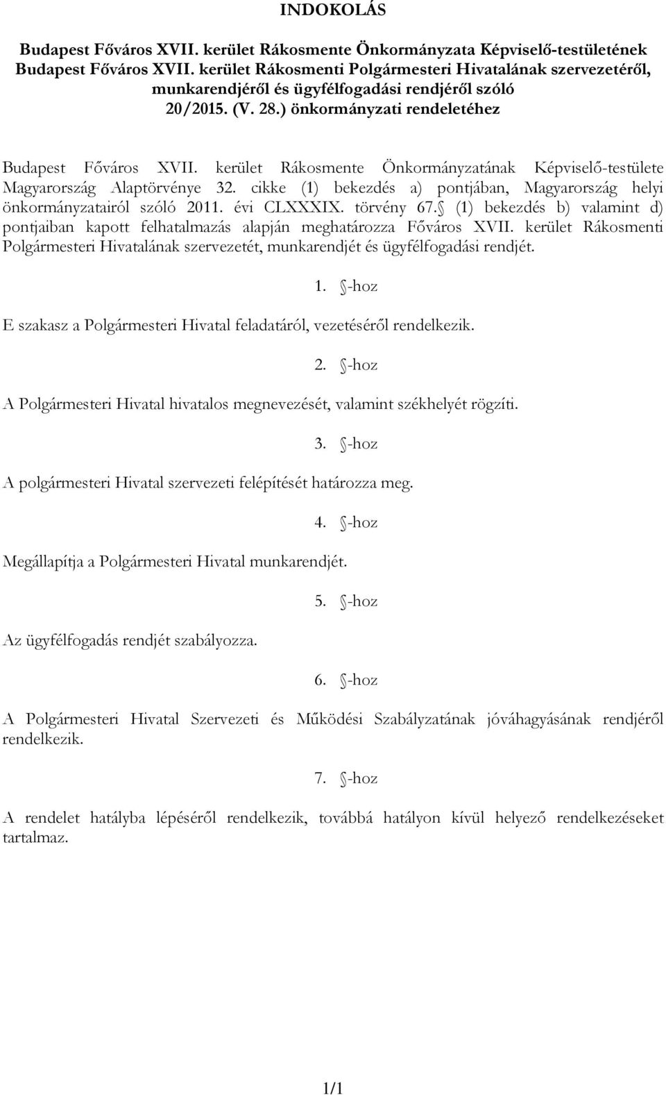 kerület Rákosmente Önkormányzatának Képviselő-testülete Magyarország Alaptörvénye 32. cikke (1) bekezdés a) pontjában, Magyarország helyi önkormányzatairól szóló 2011. évi CLXXXIX. törvény 67.