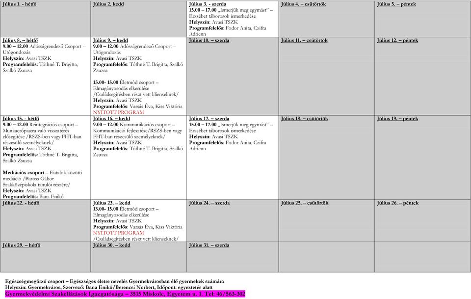 csütörtök Július 5. péntek Július 10. szerda Július 11. csütörtök Július 12. péntek Július 15. - hétfő 9.00 12.