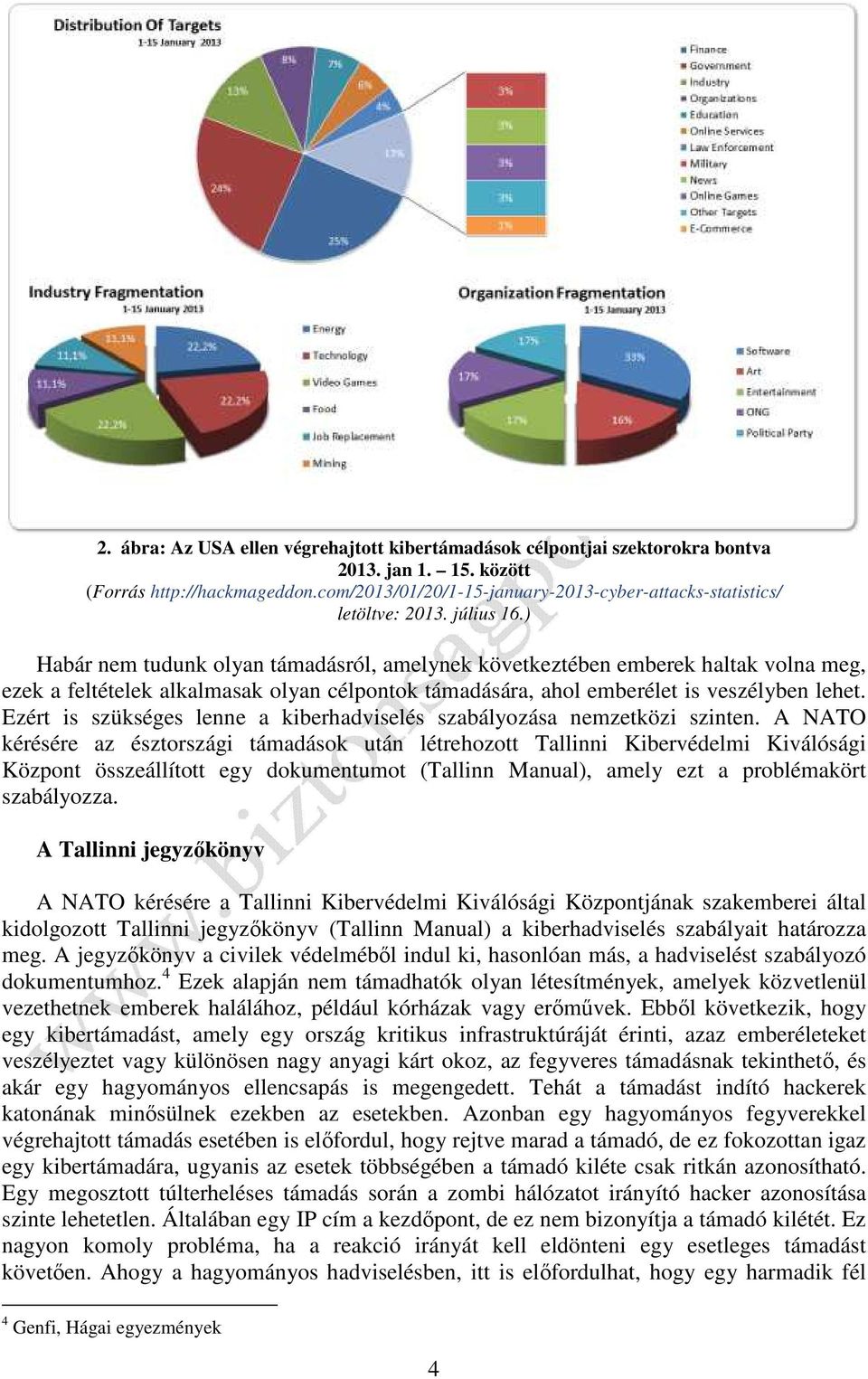 ) Habár nem tudunk olyan támadásról, amelynek következtében emberek haltak volna meg, ezek a feltételek alkalmasak olyan célpontok támadására, ahol emberélet is veszélyben lehet.