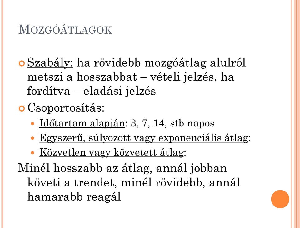 napos Egyszerű, súlyozott vagy exponenciális átlag: Közvetlen vagy közvetett átlag: