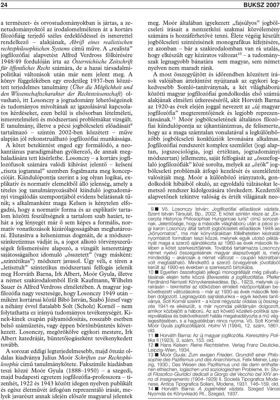 A realista jogfilozófiai alapvetést Alfred Verdross fölkérésére 1948/49 fordulóján írta az Österreichische Zeitschrift für öffentliches Recht számára, de a hazai társadalmipolitikai változások után