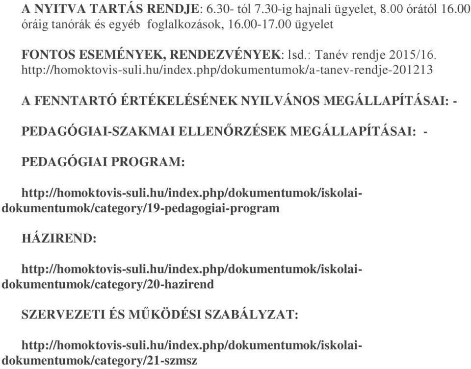 php/dokumentumok/a-tanev-rendje-201213 A FENNTARTÓ ÉRTÉKELÉSÉNEK NYILVÁNOS MEGÁLLAPÍTÁSAI: - PEDAGÓGIAI-SZAKMAI ELLENŐRZÉSEK MEGÁLLAPÍTÁSAI: - PEDAGÓGIAI PROGRAM: