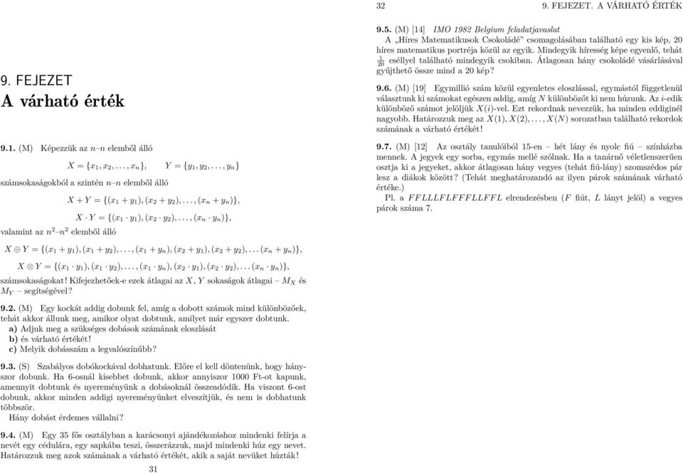 . (M [4] IMO 98 Belgium feladatjavaslat A Híres Matematikusok Csokoládé csomagolásába található egy kis kép, 0 híres matematikus portréja közül az egyik.