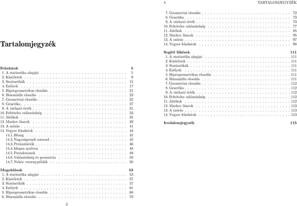 Geetika..................................... 7 9. A várható érték................................. 0. Feltételes valószíűség.............................. Játékok...................................... Markov lácok.