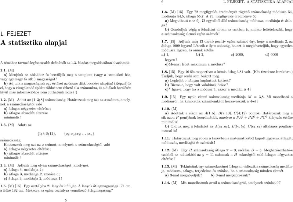 (Képzeljük el, hogy a vizsgáladó épület többé em érhető el a számukra, és a diákok becslésé kívül más iformációhoz em juthatuk hozzá!.. (M Adott az {; ; 8} számsokaság.