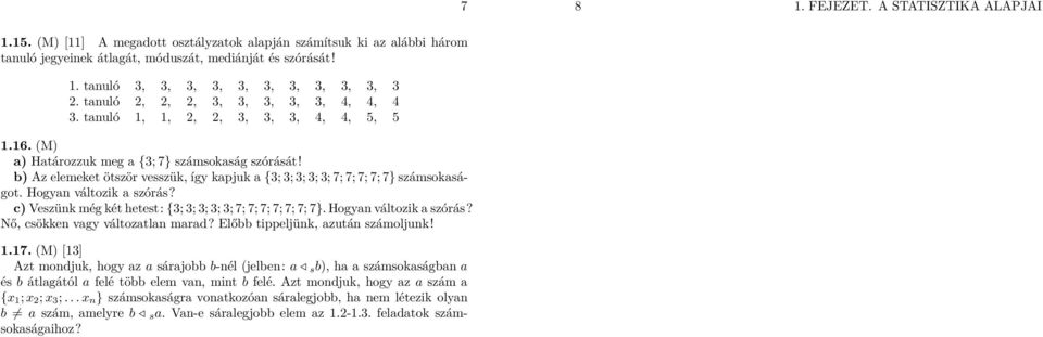 c Veszük még két hetest: {; ; ; ; ; 7; 7; 7; 7; 7; 7; 7}. Hogya változik a szórás? Nő, csökke vagy változatla marad? Előbb tippeljük, azutá számoljuk!.7. (M [] Azt modjuk, hogy az a sárajobb b-él (jelbe: a s b, ha a számsokaságba a és b átlagától a felé több elem va, mit b felé.