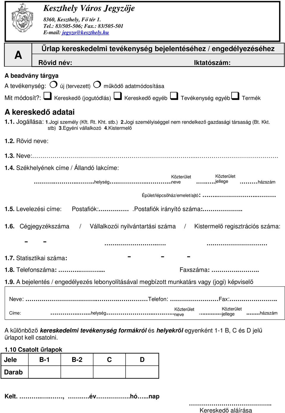 Kkt. stb) 3.Egyéni vállalkozó 4.Kistermelı 1.2. Rövid neve: 1.3. Neve:.... 1.4. Székhelyének címe / Állandó lakcíme: jellege.......helység............ házszám neve Épület/lépcsıház/emelet/ajtó:.... 1.5.