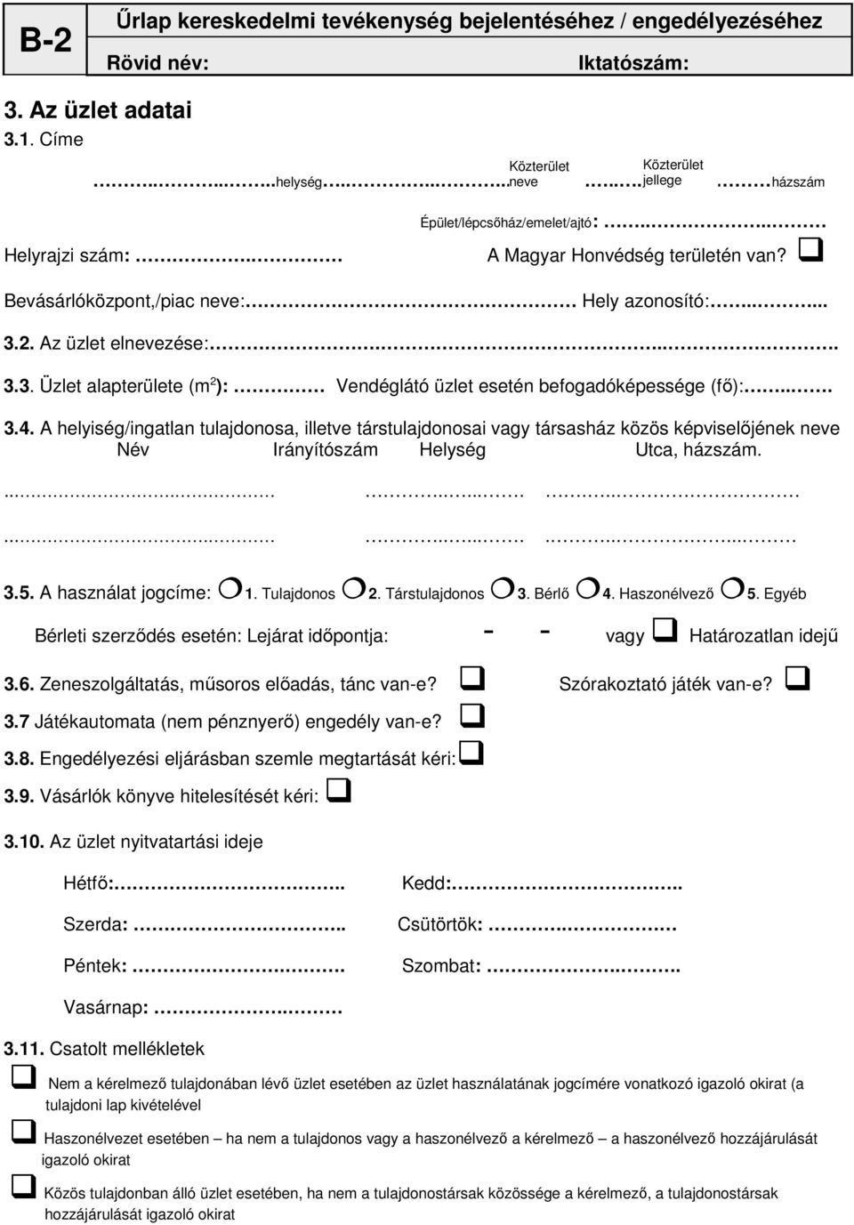 A helyiség/ingatlan tulajdonosa, illetve társtulajdonosai vagy társasház közös képviselıjének neve Név Irányítószám Helység Utca, házszám.............................. 3.5. A használat jogcíme: 1.