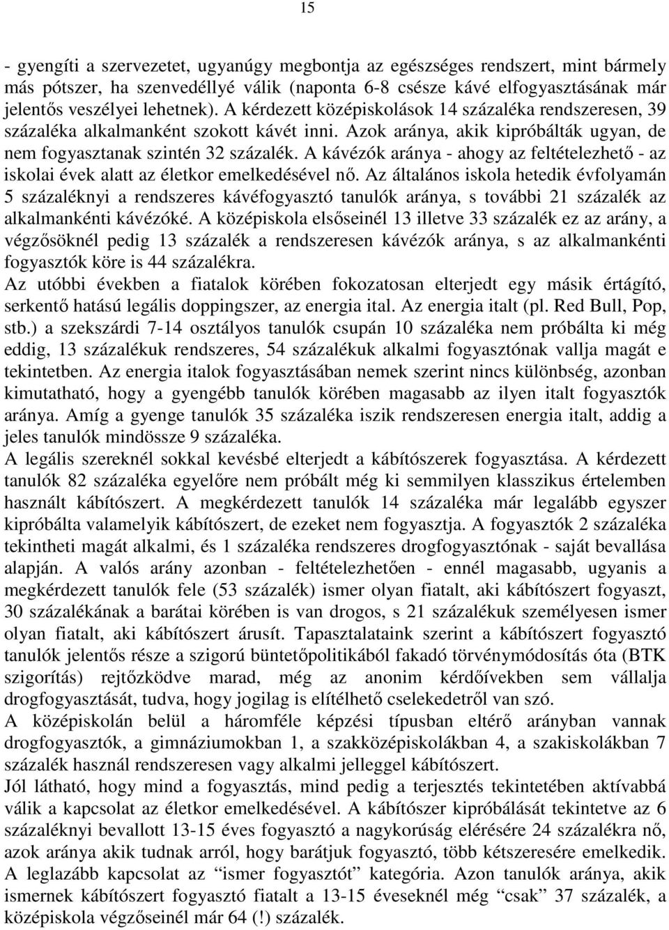 A kávézók aránya - ahogy az feltételezhető - az iskolai évek alatt az életkor emelkedésével nő.