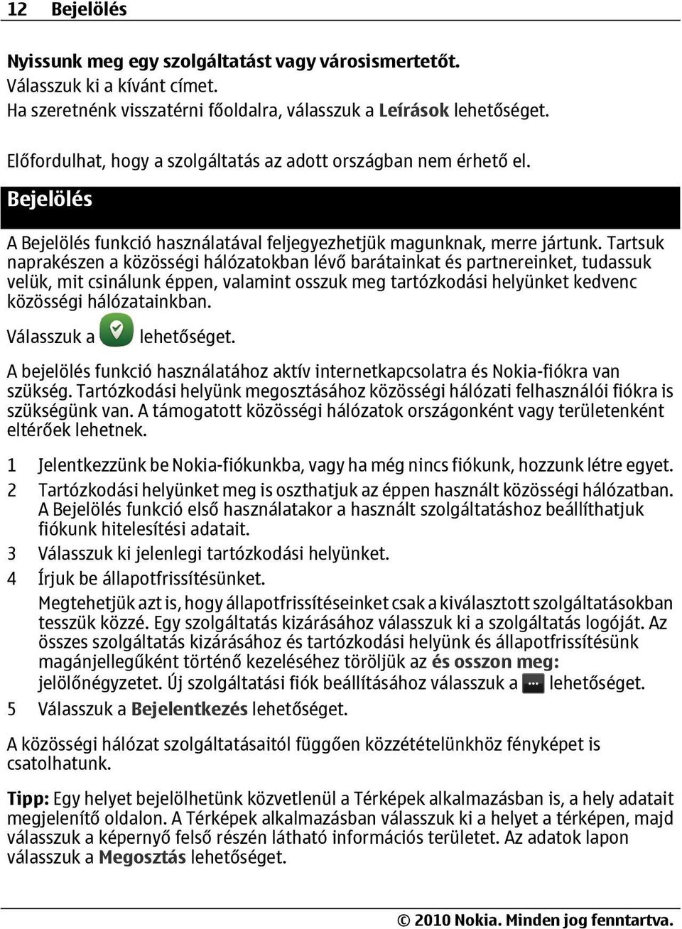 Bejelölés A Bejelölés funkció használatával feljegyezhetjük magunknak, merre jártunk.