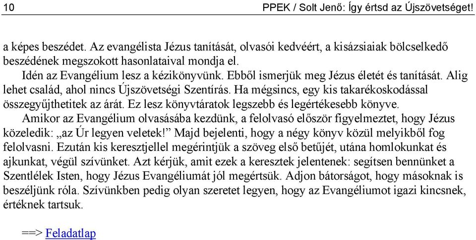 Ha mégsincs, egy kis takarékoskodással összegyűjthetitek az árát. Ez lesz könyvtáratok legszebb és legértékesebb könyve.