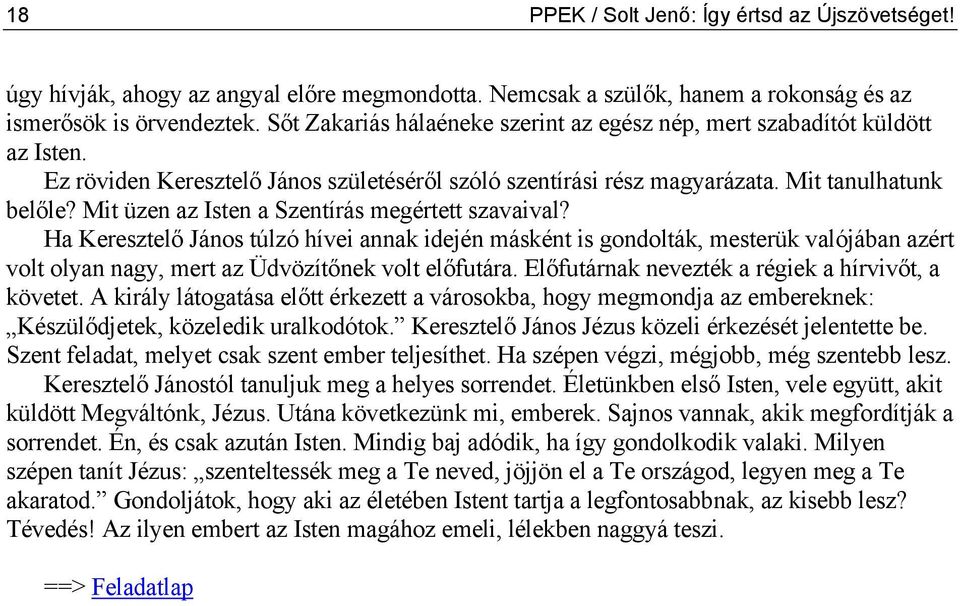 Mit üzen az Isten a Szentírás megértett szavaival? Ha Keresztelő János túlzó hívei annak idején másként is gondolták, mesterük valójában azért volt olyan nagy, mert az Üdvözítőnek volt előfutára.