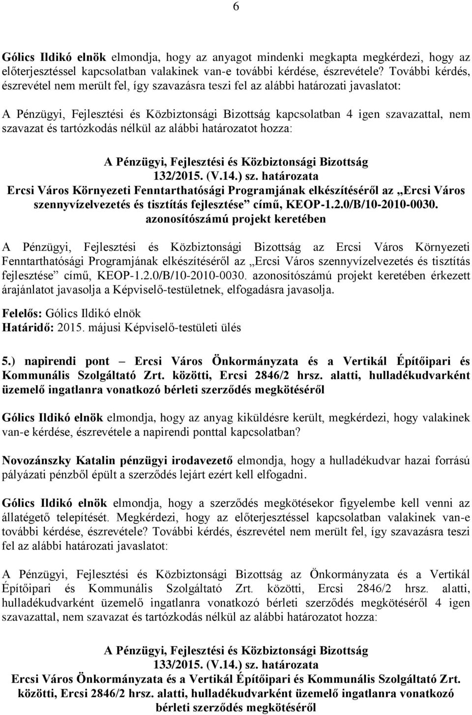 132/2015. (V.14.) sz. határozata Ercsi Város Környezeti Fenntarthatósági Programjának elkészítéséről az Ercsi Város szennyvízelvezetés és tisztítás fejlesztése című, KEOP-1.2.0/B/10-2010-0030.