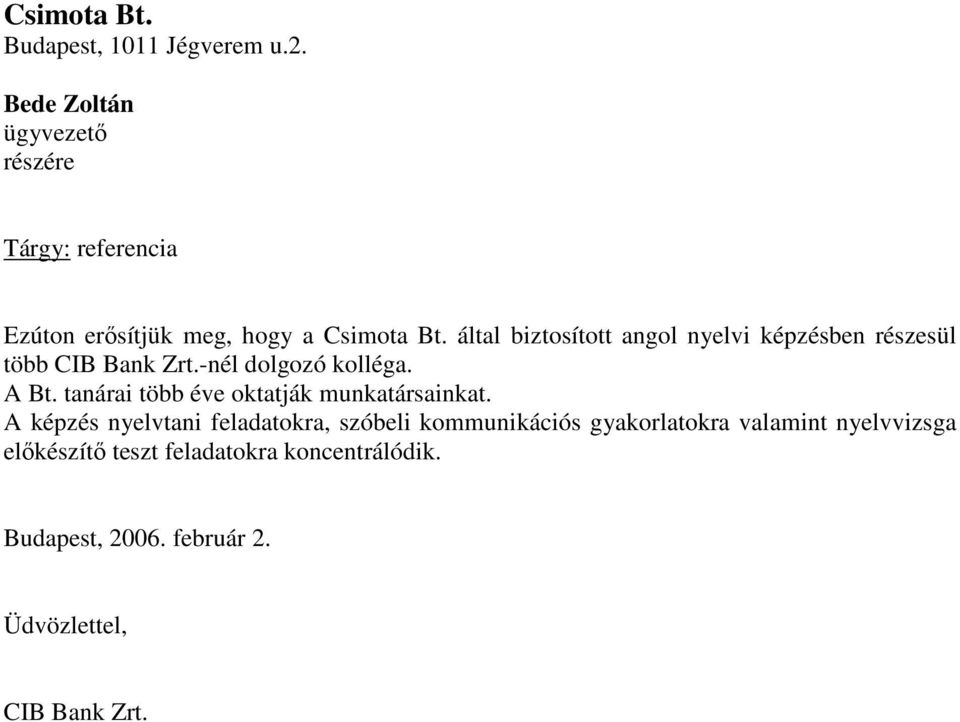 által biztosított angol nyelvi képzésben részesül több CIB Bank Zrt.-nél dolgozó kolléga. A Bt.