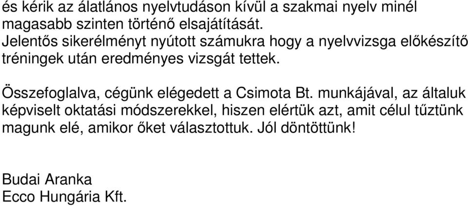 Összefoglalva, cégünk elégedett a Csimota Bt.