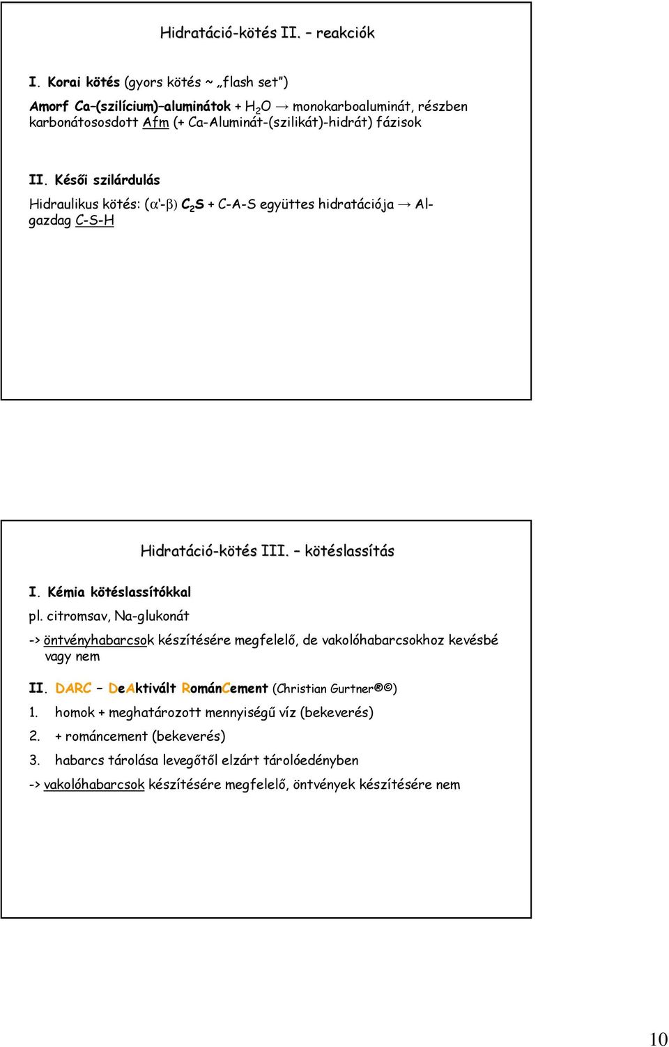 Késıi szilárdulás Hidraulikus kötés: (α -β) C 2 S + C-A-S együttes hidratációja Algazdag C-S-H Hidratáci ció-kötés s III. kötéslassítás I. Kémia kötéslassítókkal pl.