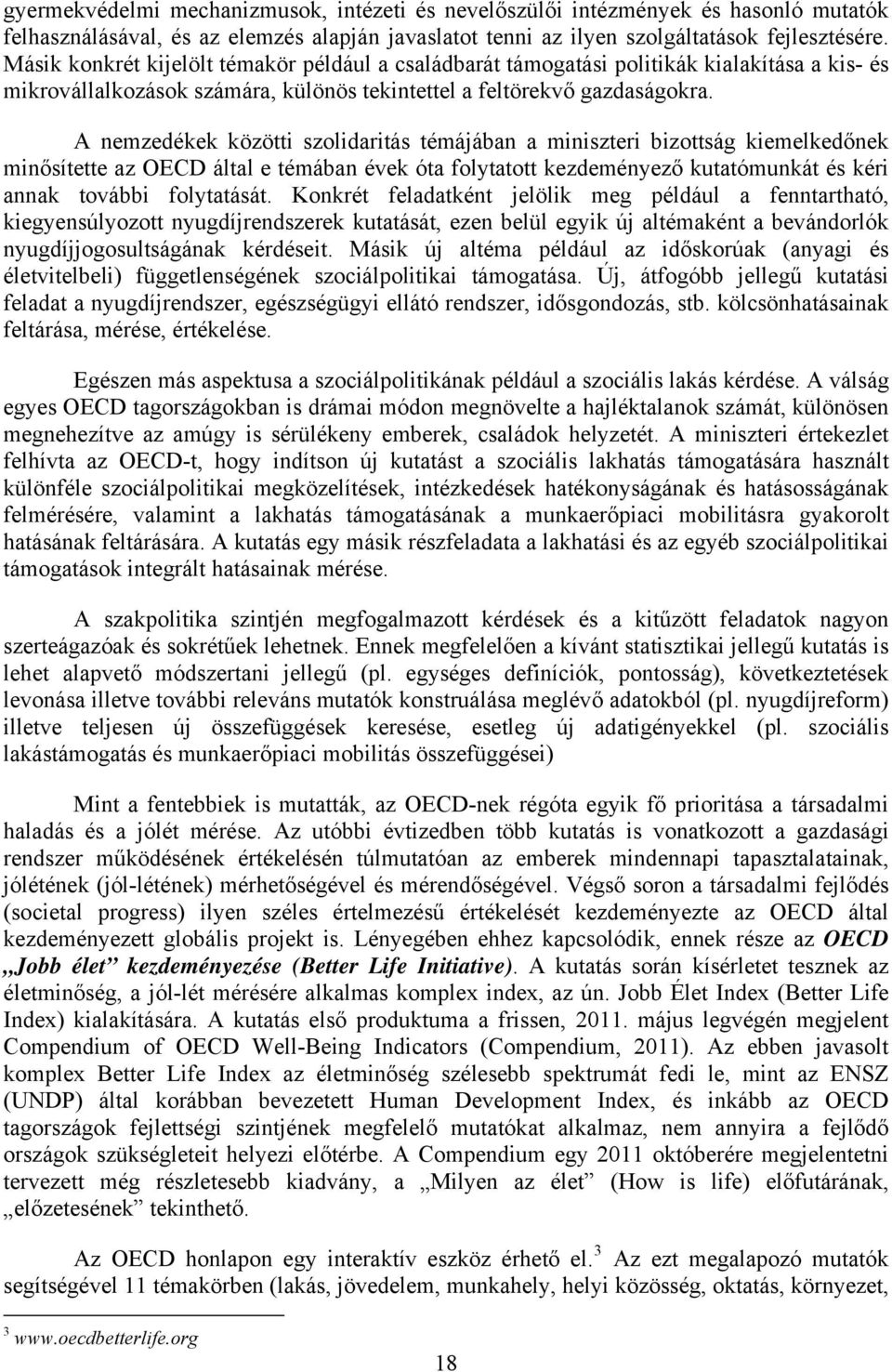 A nemzedékek közötti szolidaritás témájában a miniszteri bizottság kiemelkedőnek minősítette az OECD által e témában évek óta folytatott kezdeményező kutatómunkát és kéri annak további folytatását.