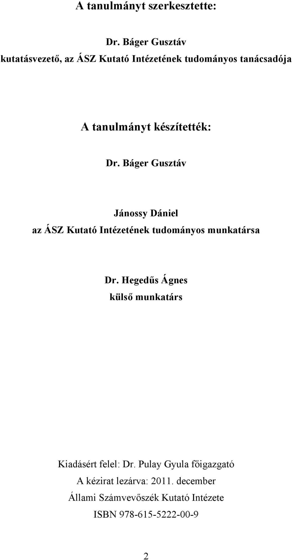 készítették: Dr. Báger Gusztáv Jánossy Dániel az ÁSZ Kutató Intézetének tudományos munkatársa Dr.