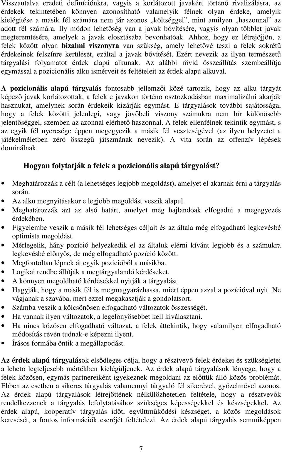 Ily módon lehetőség van a javak bővítésére, vagyis olyan többlet javak megteremtésére, amelyek a javak elosztásába bevonhatóak.