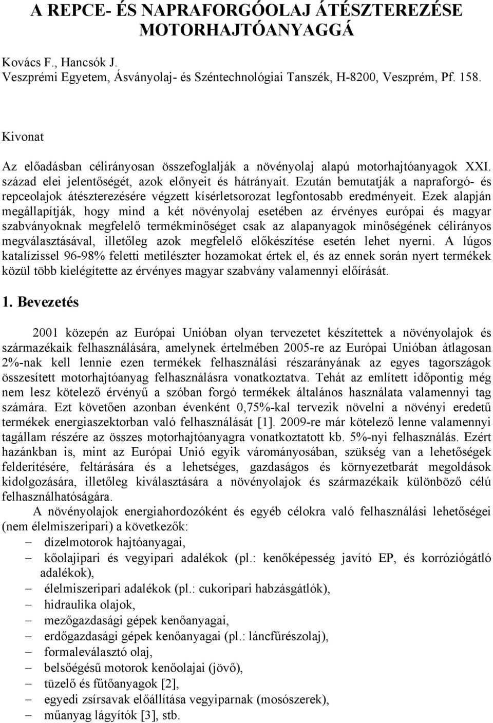 Ezután bemutatják a napraforgó- és repceolajok átészterezésére végzett kísérletsorozat legfontosabb eredményeit.